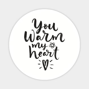 You warm my heart Magnet